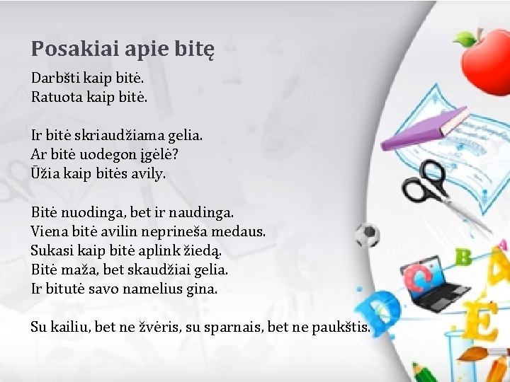 Posakiai apie bitę Darbšti kaip bitė. Ratuota kaip bitė. Ir bitė skriaudžiama gelia. Ar