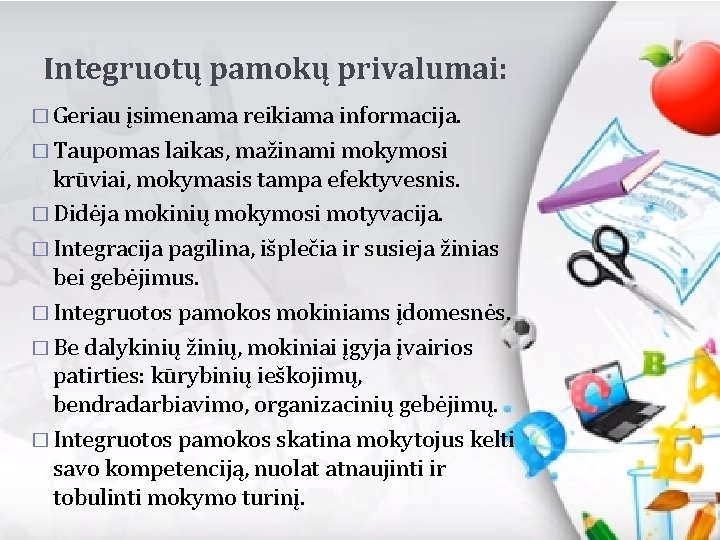 Integruotų pamokų privalumai: � Geriau įsimenama reikiama informacija. � Taupomas laikas, mažinami mokymosi krūviai,