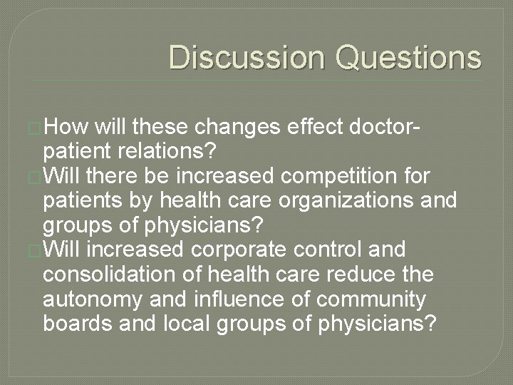 Discussion Questions �How will these changes effect doctorpatient relations? �Will there be increased competition