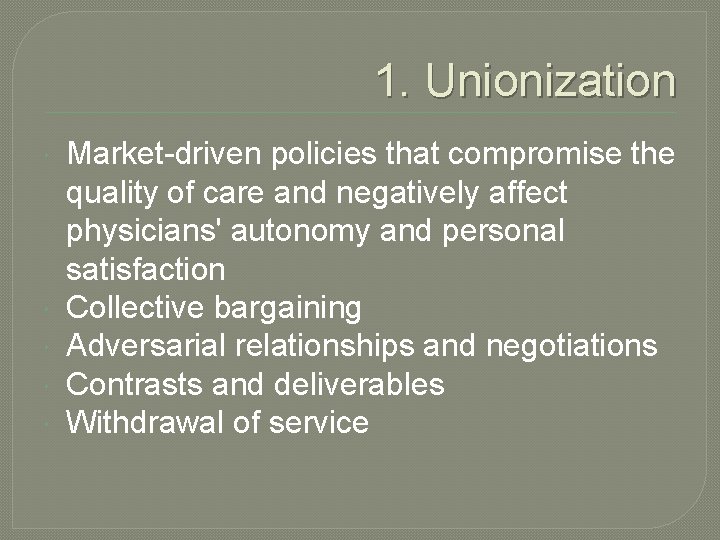 1. Unionization Market-driven policies that compromise the quality of care and negatively affect physicians'