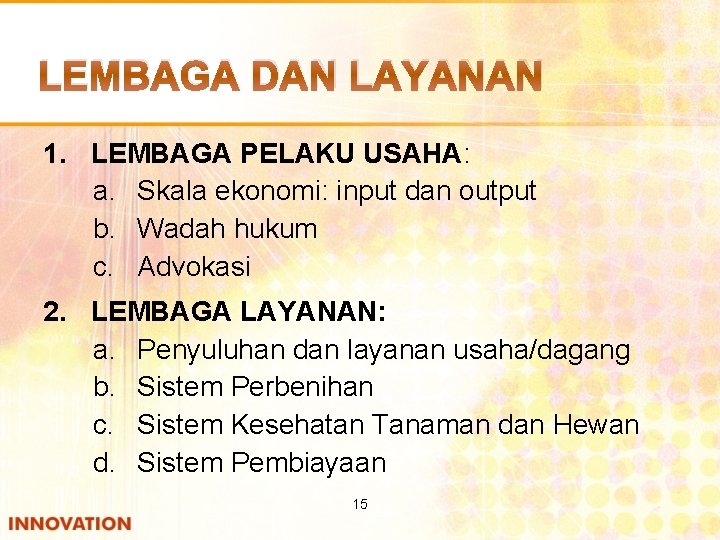 LEMBAGA DAN LAYANAN 1. LEMBAGA PELAKU USAHA: a. Skala ekonomi: input dan output b.