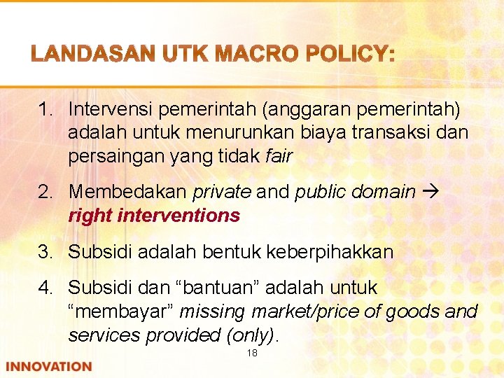LANDASAN UTK MACRO POLICY: 1. Intervensi pemerintah (anggaran pemerintah) adalah untuk menurunkan biaya transaksi