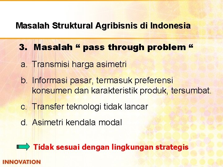 Masalah Struktural Agribisnis di Indonesia 3. Masalah “ pass through problem “ a. Transmisi