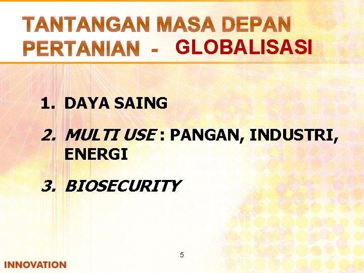 TANTANGAN MASA DEPAN PERTANIAN - GLOBALISASI 1. DAYA SAING 2. MULTI USE : PANGAN,