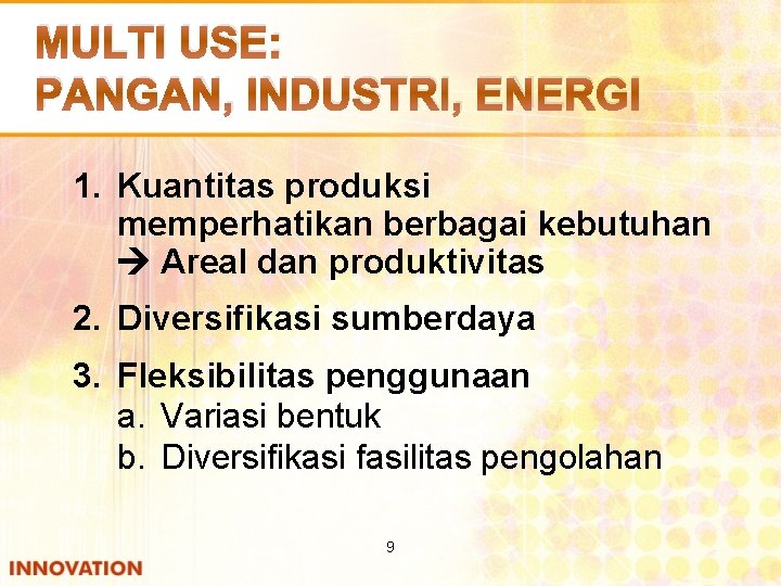 MULTI USE: PANGAN, INDUSTRI, ENERGI 1. Kuantitas produksi memperhatikan berbagai kebutuhan Areal dan produktivitas