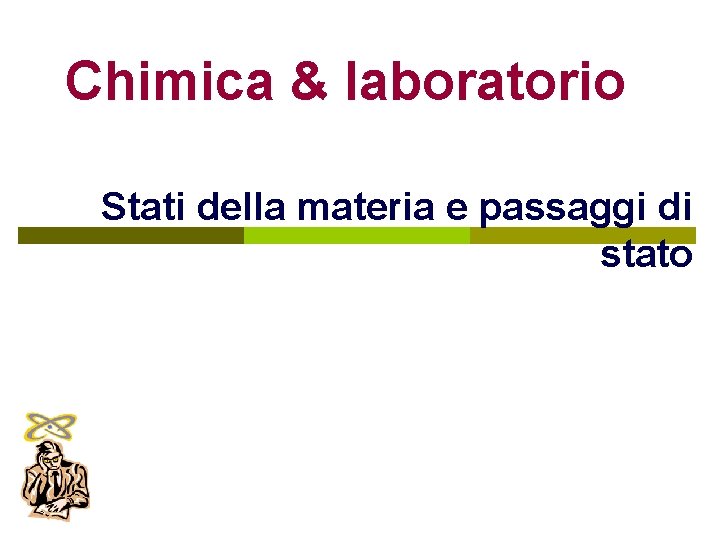 Chimica & laboratorio Stati della materia e passaggi di stato 