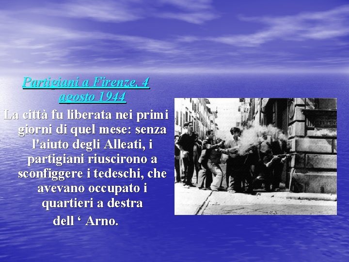 Partigiani a Firenze, 4 agosto 1944 La città fu liberata nei primi giorni di