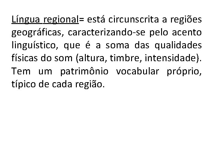 Língua regional= está circunscrita a regiões geográficas, caracterizando-se pelo acento linguístico, que é a