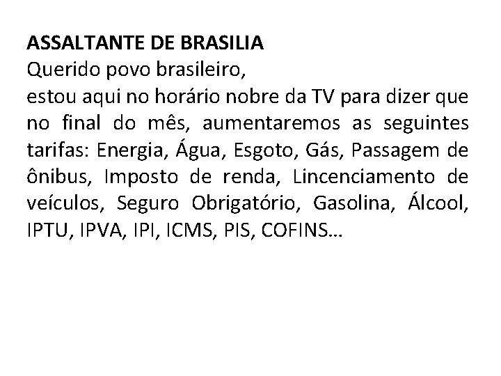 ASSALTANTE DE BRASILIA Querido povo brasileiro, estou aqui no horário nobre da TV para