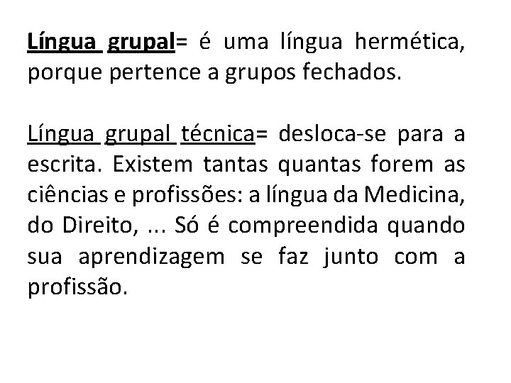 Língua grupal= é uma língua hermética, porque pertence a grupos fechados. Língua grupal técnica=