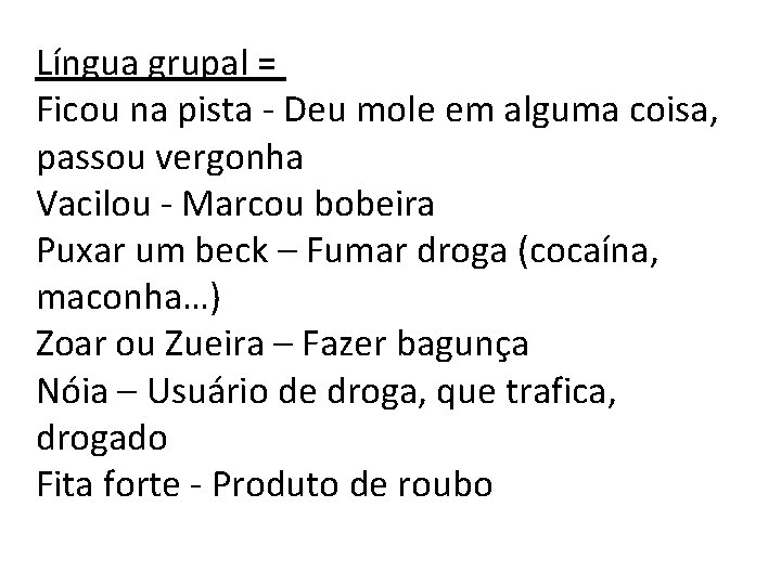 Língua grupal = Ficou na pista - Deu mole em alguma coisa, passou vergonha