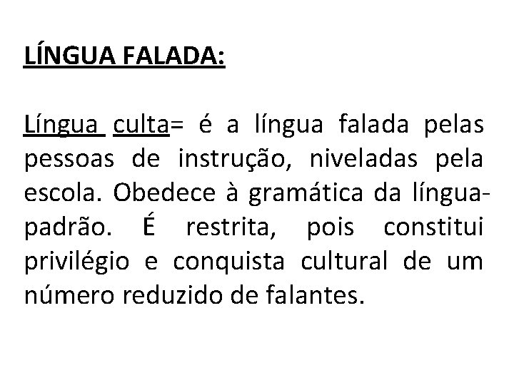 LÍNGUA FALADA: Língua culta= é a língua falada pelas pessoas de instrução, niveladas pela