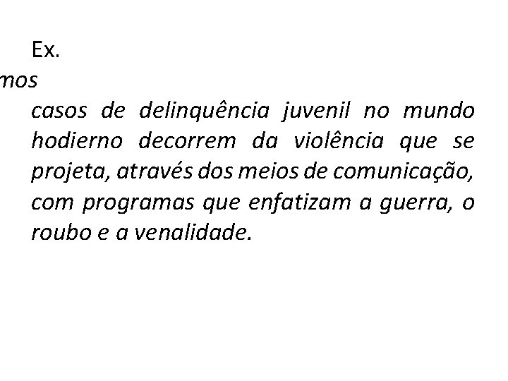 Ex. mos casos de delinquência juvenil no mundo hodierno decorrem da violência que se