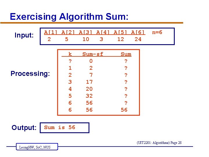 Exercising Algorithm Sum: Input: A[1] A[2] A[3] A[4] A[5] A[6] 2 5 10 3