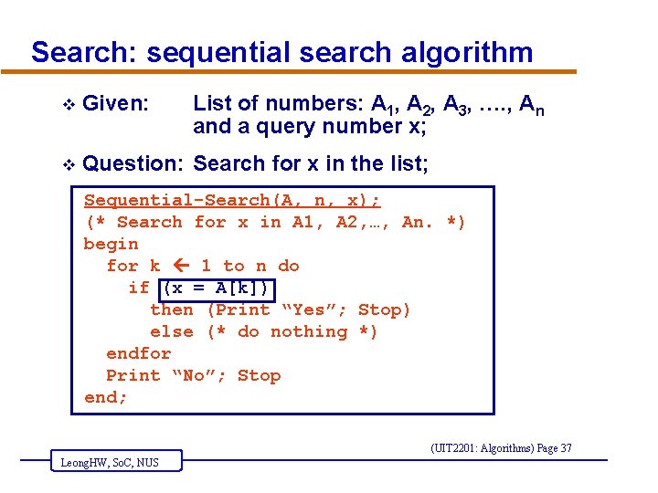 Search: sequential search algorithm v Given: v List of numbers: A 1, A 2,