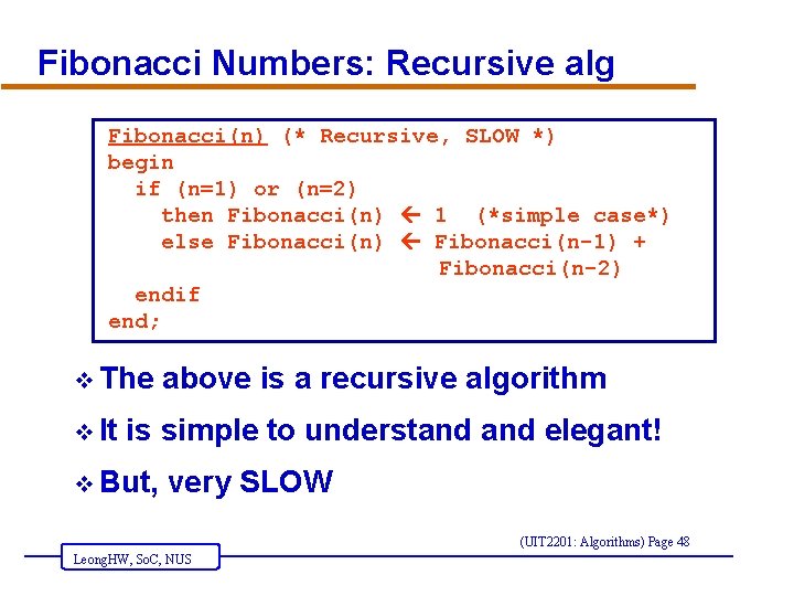 Fibonacci Numbers: Recursive alg Fibonacci(n) (* Recursive, SLOW *) begin if (n=1) or (n=2)