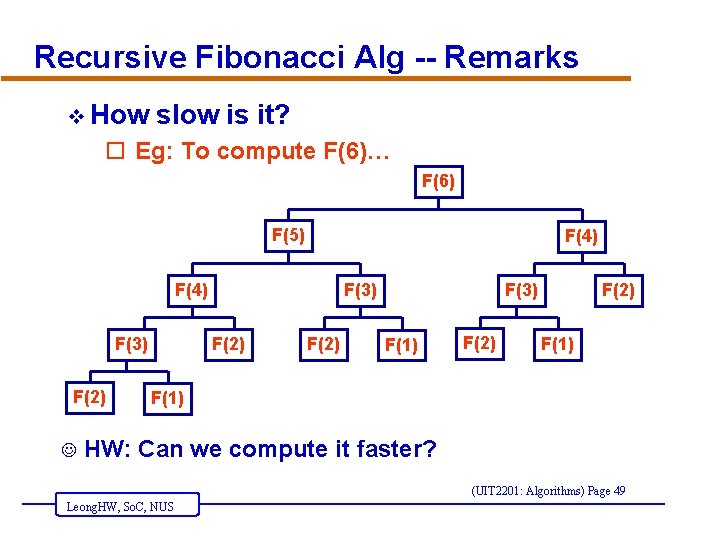 Recursive Fibonacci Alg -- Remarks v How slow is it? o Eg: To compute