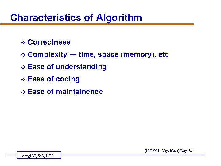 Characteristics of Algorithm v Correctness v Complexity --- time, space (memory), etc v Ease