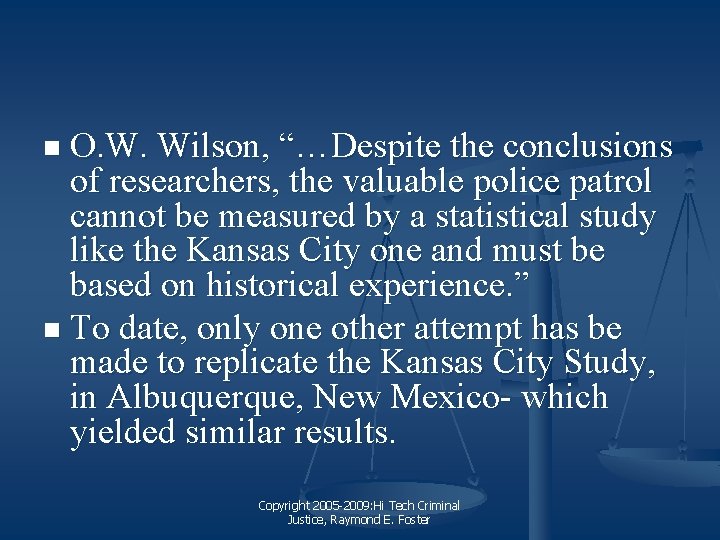 O. W. Wilson, “…Despite the conclusions of researchers, the valuable police patrol cannot be