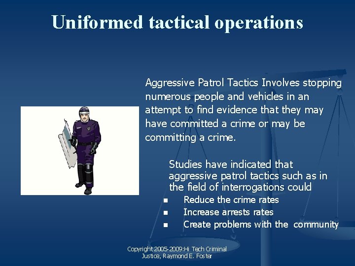 Uniformed tactical operations Aggressive Patrol Tactics Involves stopping numerous people and vehicles in an