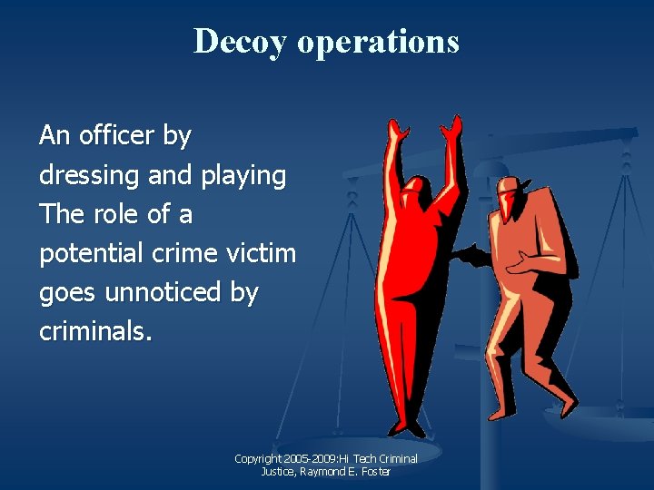 Decoy operations An officer by dressing and playing The role of a potential crime