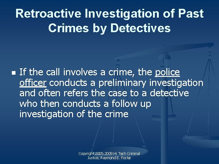 Retroactive Investigation of Past Crimes by Detectives n If the call involves a crime,
