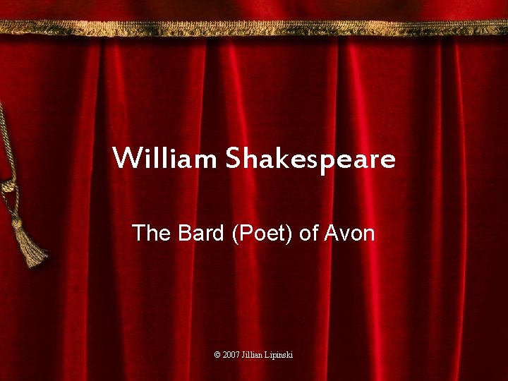 William Shakespeare The Bard (Poet) of Avon © 2007 Jillian Lipinski 