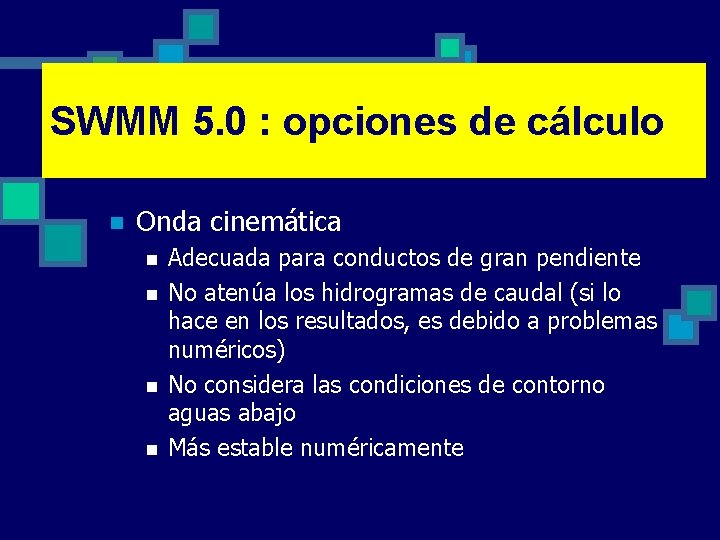 SWMM 5. 0 : opciones de cálculo n Onda cinemática n n Adecuada para