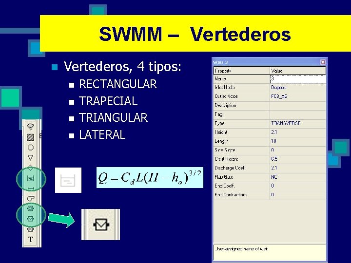 SWMM – Vertederos n Vertederos, 4 tipos: n n RECTANGULAR TRAPECIAL TRIANGULAR LATERAL 