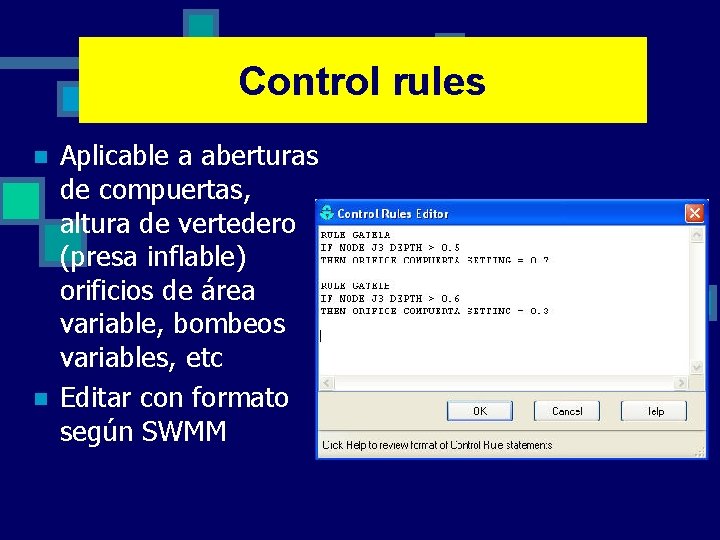 Control rules n n Aplicable a aberturas de compuertas, altura de vertedero (presa inflable)