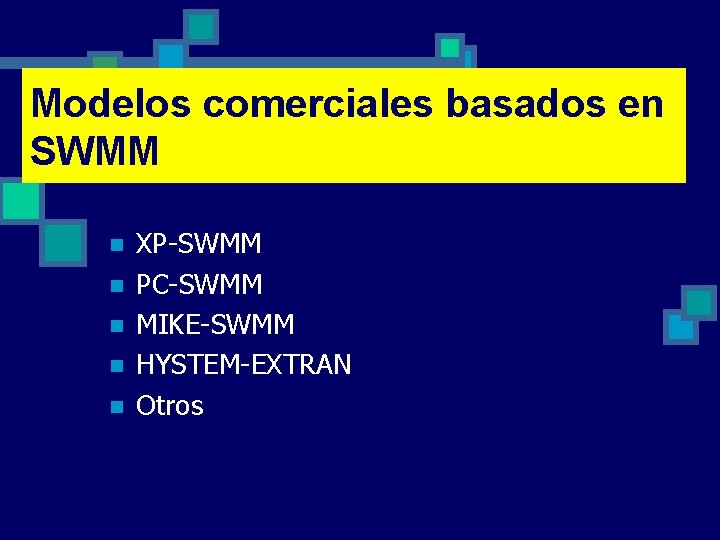 Modelos comerciales basados en SWMM n n n XP-SWMM PC-SWMM MIKE-SWMM HYSTEM-EXTRAN Otros 
