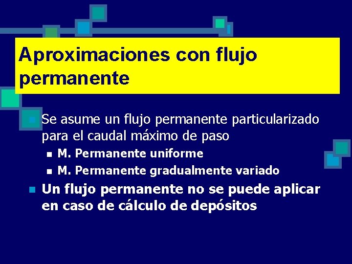 Aproximaciones con flujo permanente n Se asume un flujo permanente particularizado para el caudal
