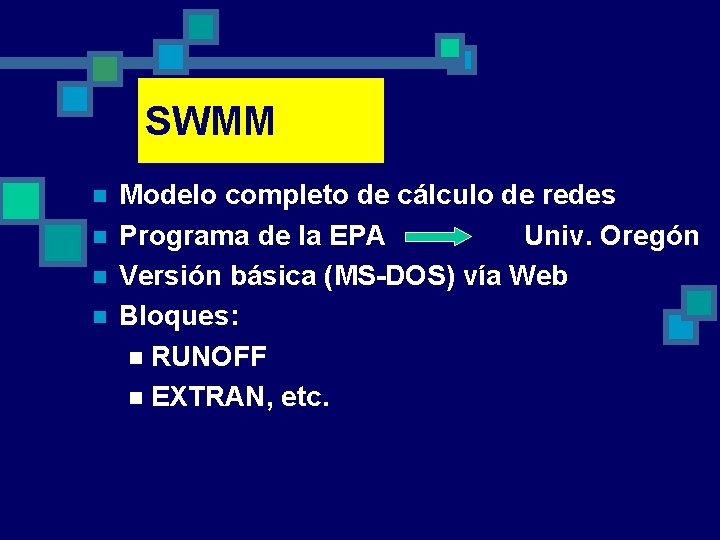 SWMM n n Modelo completo de cálculo de redes Programa de la EPA Univ.