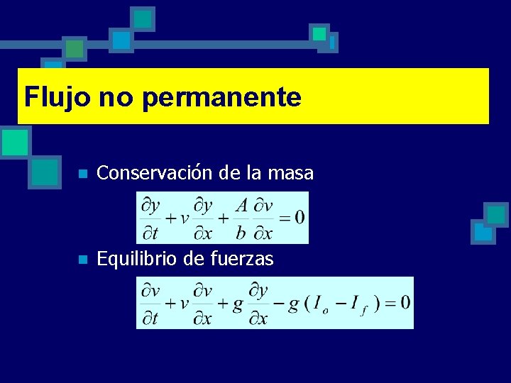 Flujo no permanente n Conservación de la masa n Equilibrio de fuerzas 