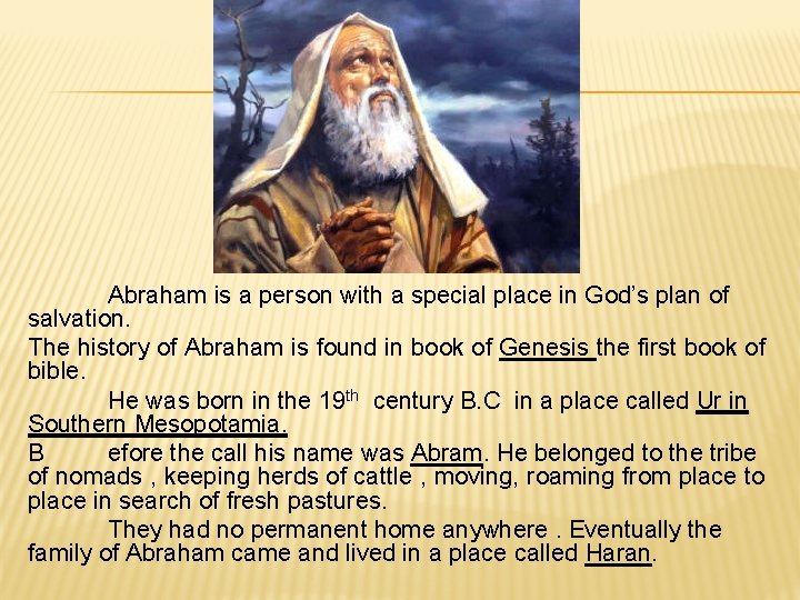 Abraham is a person with a special place in God’s plan of salvation. The