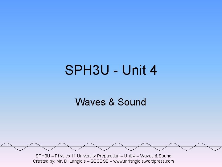 SPH 3 U - Unit 4 Waves & Sound SPH 3 U – Physics