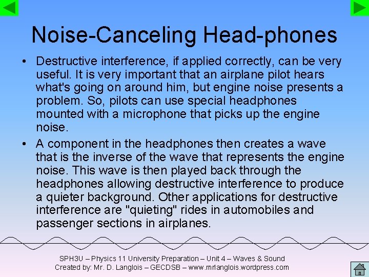 Noise-Canceling Head-phones • Destructive interference, if applied correctly, can be very useful. It is