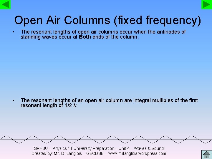 Open Air Columns (fixed frequency) • The resonant lengths of open air columns occur