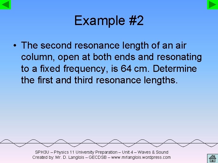 Example #2 • The second resonance length of an air column, open at both