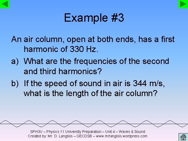 Example #3 An air column, open at both ends, has a first harmonic of