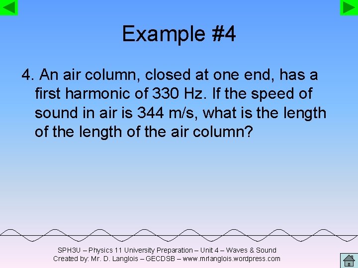 Example #4 4. An air column, closed at one end, has a first harmonic