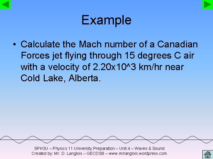 Example • Calculate the Mach number of a Canadian Forces jet flying through 15