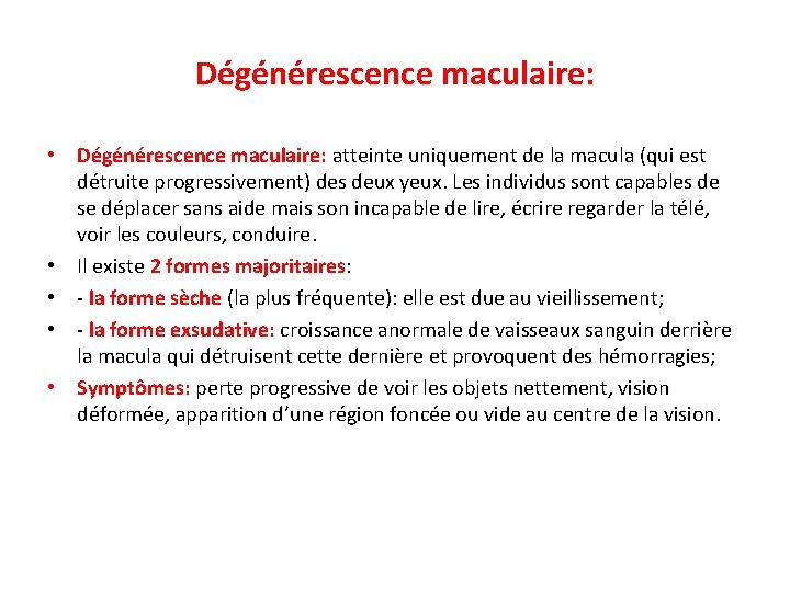 Dégénérescence maculaire: • Dégénérescence maculaire: atteinte uniquement de la macula (qui est détruite progressivement)