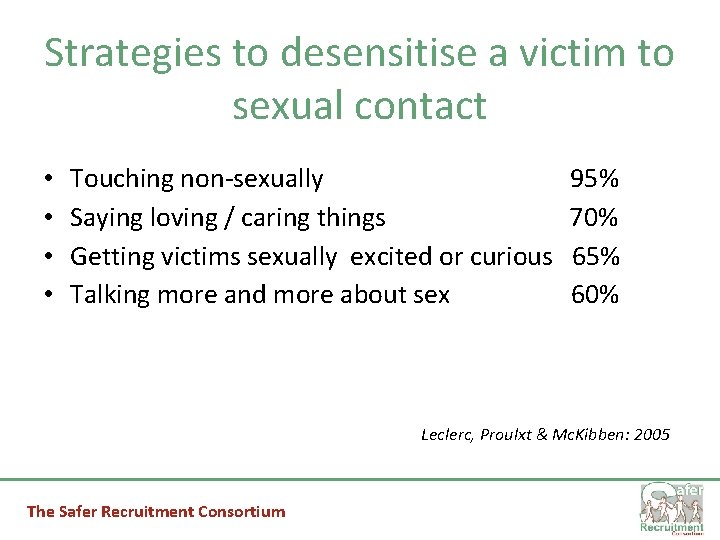 Strategies to desensitise a victim to sexual contact • • Touching non-sexually Saying loving