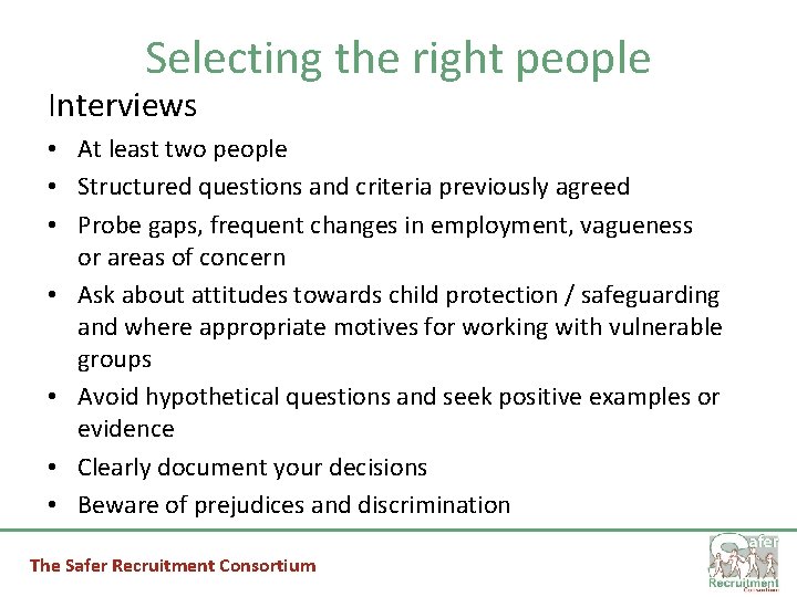 Selecting the right people Interviews • At least two people • Structured questions and