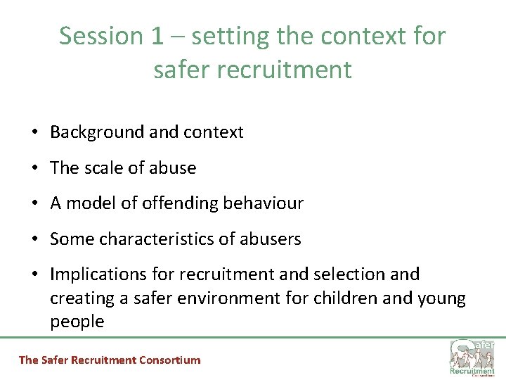 Session 1 – setting the context for safer recruitment • Background and context •