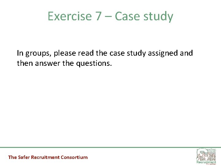 Exercise 7 – Case study In groups, please read the case study assigned and