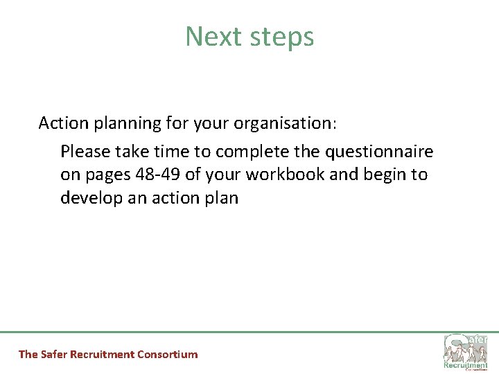 Next steps Action planning for your organisation: Please take time to complete the questionnaire