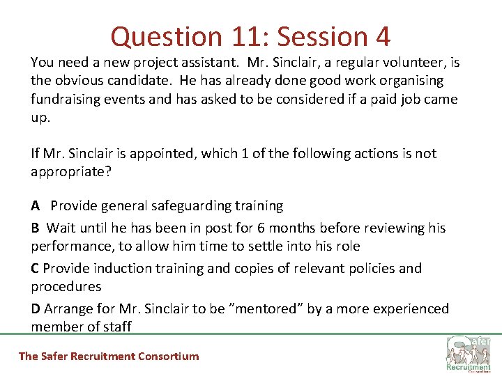 Question 11: Session 4 You need a new project assistant. Mr. Sinclair, a regular