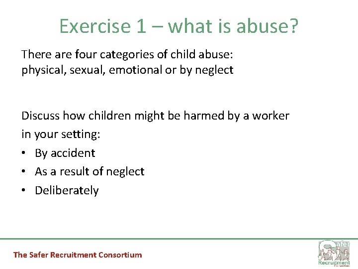 Exercise 1 – what is abuse? There are four categories of child abuse: physical,
